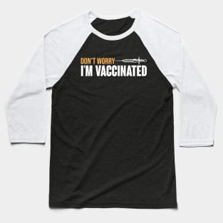 Don't Worry I'm Vaccinated Baseball T-Shirt